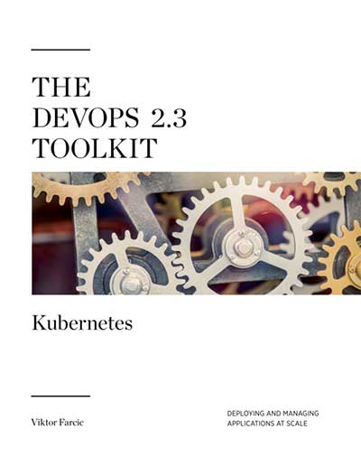 The DevOps 2.3 Toolkit: Kubernetes